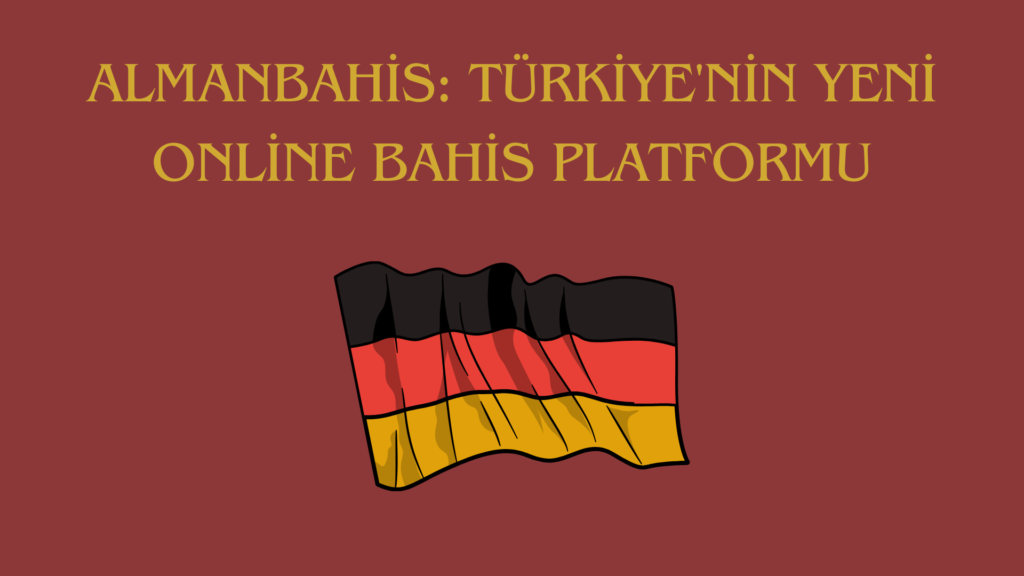 Almanbahis: Türkiye'nin Yeni Online Bahis Platformu